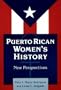 Puerto Rican Women's History: New Perspectives (Perspectives on Latin America and the Caribbean)