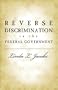 Reverse Discrimination in the Federal Government