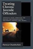 Treating Chronic Juvenile Offenders
 Advances Made Through the Oregon Multidimensional Treatment Foster Care Model (Law and Public Policy)
 Advances Made 


 Foster Care Model (Law and Public Policy),
Patricia Chamberlain