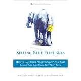 Selling Blue Elephants: How to make great products that people want BEFORE they even know they want them (English, Spanish, German, Japanese, Mandarin ... Italian, Arabic, Dutch and Russian Edition)