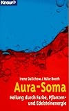 Aura - Soma. Heilung durch Farbe, Pflanzen- und Edelsteinenergie.-