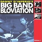 Danny D'Imperios Big Band Bloviation by  Danny D'Imperio 