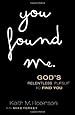 You Found Me: God's Relentless Pursuit to Find You