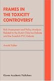 Frames in the Toxicity Controversy: Risk Assessment and Policy Analysis related to the Dutch Chlorine Debate and the Swedish PVC Debate