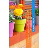 The How to Book on Creating a Beautiful Container Garden: Grow Robust Flowers and Produce All Will Envy (The Jonah Green Series(What to Plant in Pots & How to Plant in Pots) ~ Jonah Green