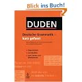 Duden - Deutsche Grammatik - kurz gefasst: Das Grundwissen der deutschen Grammatik mit zahlreichen Beispielen