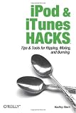 iPod and iTunes Hacks: Tips and Tools for Ripping, Mixing and Burning