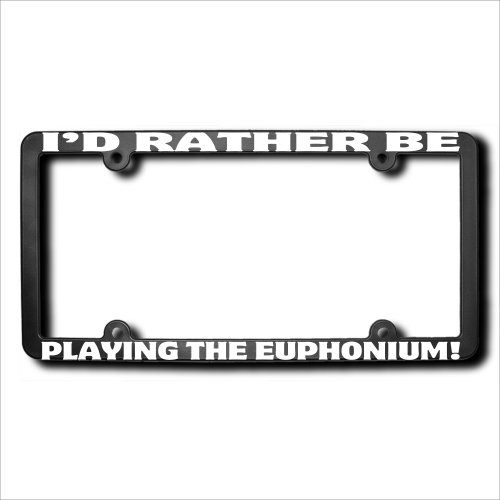 THE EUPHONIUM I'd Rather Be REFLECTIVE License Plate Frame (T) USA