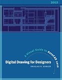 Digtal Drawing for Designers: A Visual Guide to AutoCAD 2012