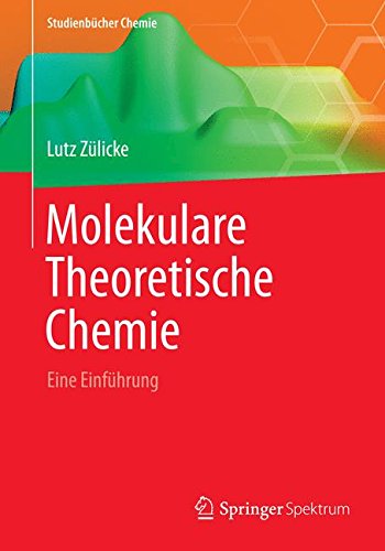Molekulare Theoretische Chemie: Eine EinfÃ¼hrung (StudienbÃ¼cher Chemie) (German Edition)