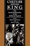 Culture And The King : The Social Implications Of The  Arthurian Legend : Essays In Honor Of Valerie M. Lagorio