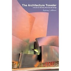 The Architecture Traveler: A Guide to 262 Key Modern American Buildings