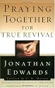 Praying Together for True Revival (Edwards, Jonathan, Jonathan Edwards for Today's Reader.)