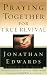 Books : Praying Together for True Revival (Edwards, Jonathan, Jonathan Edwards for Today's Reader.)