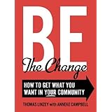 be the change how to get what you want in your community