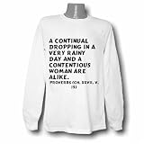 A continual dropping in a very rainy day and a contentious woman are alike. Prov Long Sleeve T-shirt Large White