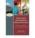 Christianity encountering world religions : the practice of mission in the twenty-first century