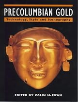 Precolumbian Gold: Technology, Style and Iconography