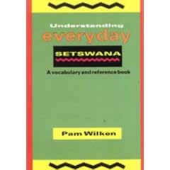 Understanding Everyday Setswana: A Vocabulary and Reference Book