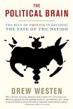 The Political Brain: The Role of Emotion in Deciding the Fate of the Nation