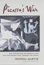Picasso's War: The Destruction of Guernica and Picasso's Masterpiece