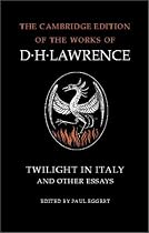 Twilight in Italy and Other Essays (Cambridge Edition of the Works of D.H. Lawrence) (The Cambridge Edition of the Works of D. H. Lawrence)