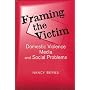 Framing the Victim: Domestic Violence Media and Social Problems (Social Problems and Social Issues)