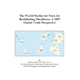 The World Market for Parts for Bookbinding Machinery: A 2007 Global Trade Perspective by Philip M. Parker