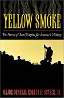 Yellow Smoke: The Future of Land Warfare for America's Military (Role of American Military Power)