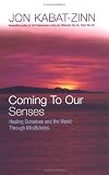 Coming to Our Senses: Healing Ourselves and the World Through Mindfulness( Rough Cut )