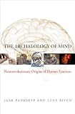 The Archaeology of Mind: Neuroevolutionary Origins of Human Emotions (Norton Series on Interpersonal Neurobiology)