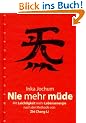 Nie mehr m�de: Mit Leichtigkeit mehr Lebensenergie nach der Methode von Zhi Chang Li