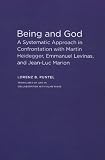 Being and God: A Systematic Approach in Confrontation with Martin Heidegger, Emmanuel Levinas, and Jean-Luc Marion