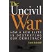 The Uncivil War: How a New Elite is Destroying Our Democracy
