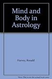 Mind and body in astrology : guide-lines for a new assessment of astrology in medicine