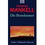 Die Brandmauer. Der achte Fall von Kommissar Kurt &hellip von Henning Mankell