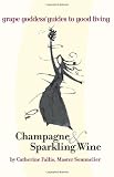 Champagne & Sparkling Wine: grape goddess guides to good living
