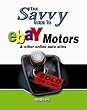 Savvy Guide to Ebay Motors: And Other Online Auto Sites