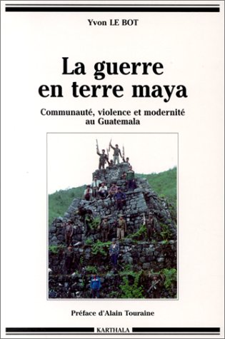 City Travel Guides Discounted  Livres : La guerre en terre maya : Communauté, violence et modernité au Guatemala