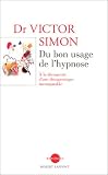 Du bon usage de l'hypnose : A la d�couverte d'une th�rapeuique incomparable