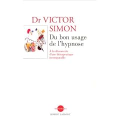 Du bon usage de l'hypnose : A la d�couverte d'une th�rapeuique incomparable