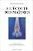 A l'écoute des maîtres : pour faire le lien entre la plénitude et l'exigence.. A l'écoute des maîtres : pour faire le lien entre la plénitude et l'exigence..