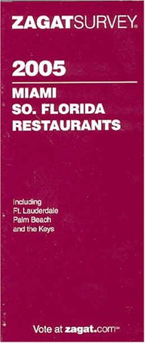 Zagat 2005 Miami So. Florida Restaurants (Zagatsurvey: Miami, South Florida Restaurants) - 