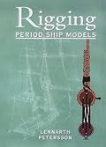 Rigging Period Ship Models: A Step-by-Step Guide to the Intricacies of the Square-Rig