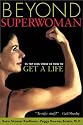 Beyond Superwoman: Twenty-Five Top CEOs Show Us How to Get a Life