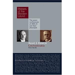 【クリックで詳細表示】Benes and Masaryk， Czechoslovakia： The Peace Conferences of 1919-23 and Their Aftermath (Makers of the Modern World) [ハードカバー]