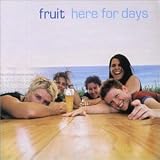 Fruit - Here For Days