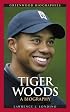 Tiger Woods: A Biography (Greenwood Biographies)