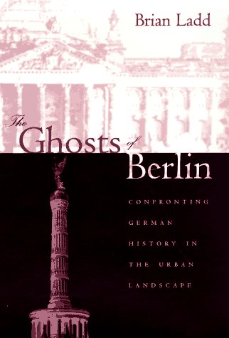 City Travel Guides Discounted  Books : The Ghosts of Berlin: Confronting German History in the Urban Landscape
