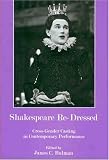 Shakespeare Re-Dressed: Cross-Gender Casting in Contemporary Performance